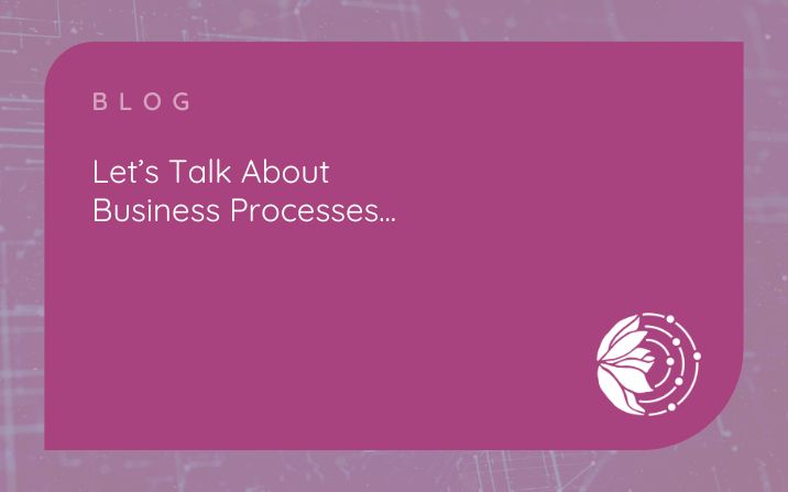 Let’s talk about business processes…