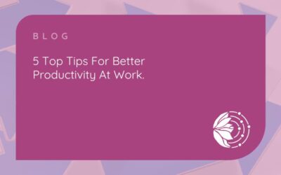 5 Top Tips for Better Productivity at Work