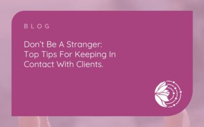 Don’t Be A Stranger – Top Tips For Keeping In Contact With Clients