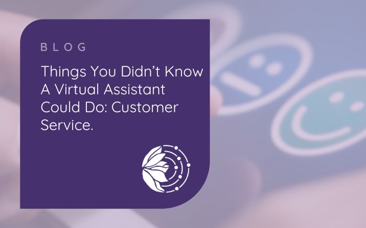 Things you didn’t know a Virtual Assistant could do – Customer Service