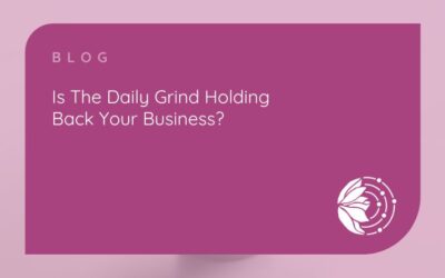 Is the daily grind holding back your business?