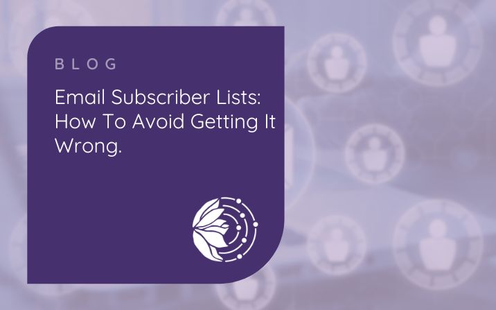 Email subscriber lists – how to avoid getting it wrong!
