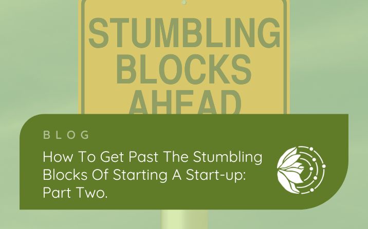 How to get past the stumbling blocks of starting a start-up – part two