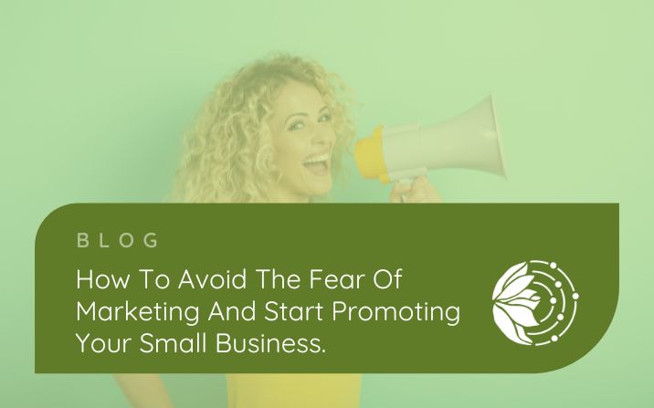 How To Avoid The Fear Of Marketing And Start Promoting Your Small Business