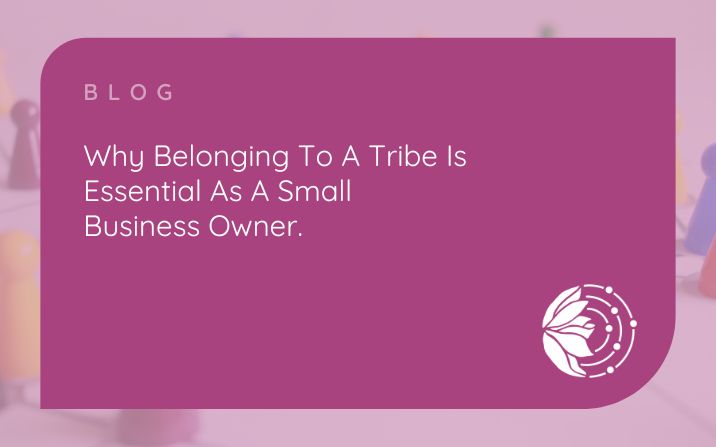 Why Belonging To A Tribe Is Essential As A Small Business Owner