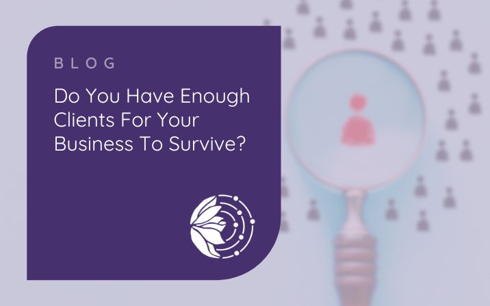 Do You Have Enough Clients For Your Business To Survive?