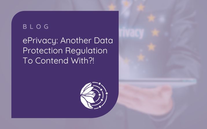 ePrivacy – Another data protection regulation to comply with?!