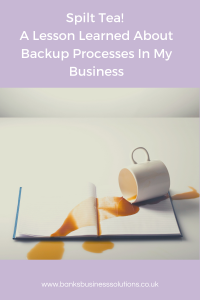 Spilt Tea! A Lesson Learned About Backup Processes In My Business