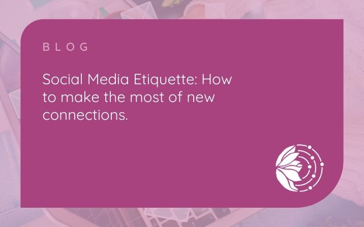 Social Media Etiquette – How To Make The Most Of New Connections