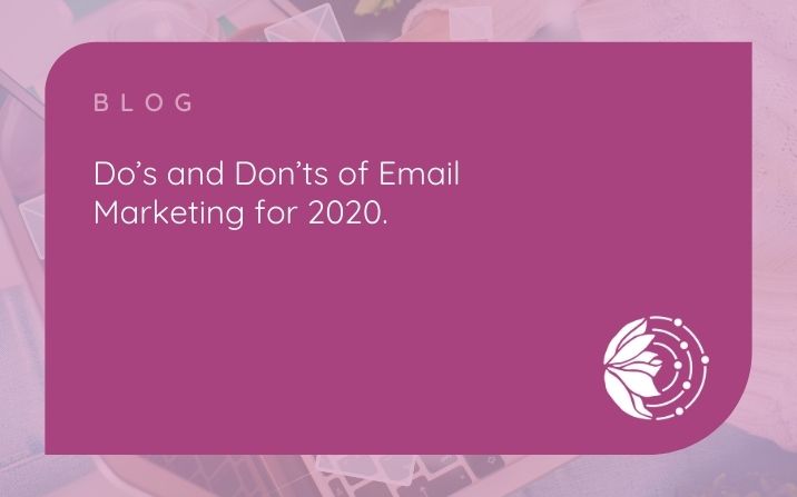Do’s and Don’ts of Email Marketing for 2020