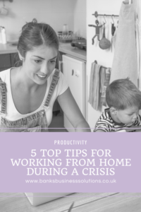 5 Top Tips For Working From Home During A Crisis