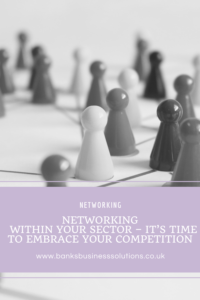 Networking Within Your Sector – It’s Time To Embrace Your Competition