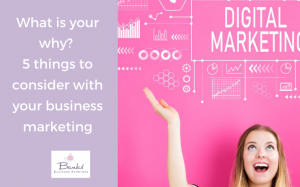 What is your why? 5 things to consider with your business marketing