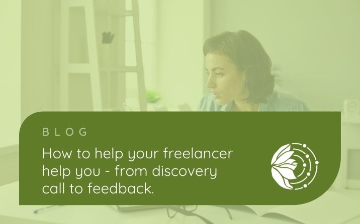 How To Help Your Freelancer Help You – From Discovery Call To Feedback