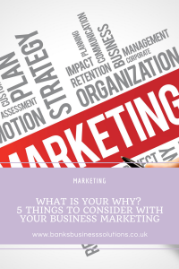 What is your why? 5 things to consider with your business marketing