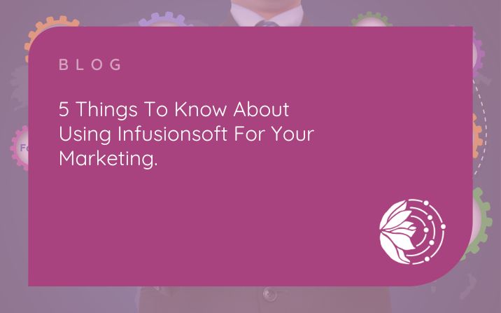5 Things To Know About Using Infusionsoft For Your Marketing