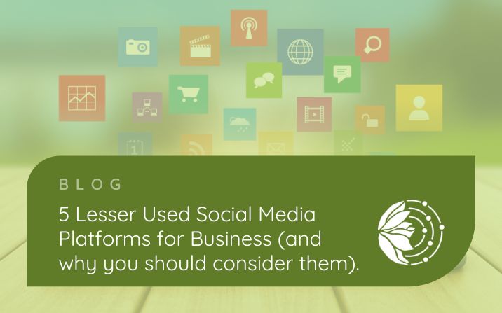 5 Lesser Used Social Media Platforms for Business (and why you should consider them)