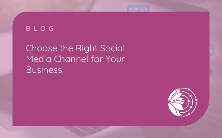 Choosing the Right Social Media Channel for Your Business