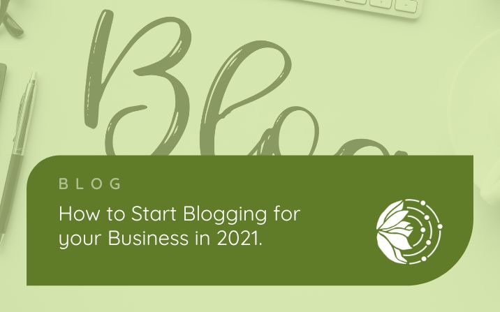 How to Start Blogging for your Business in 2021