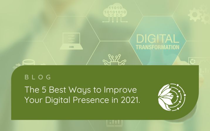 The 5 Best Ways to Improve Your Digital Presence in 2021