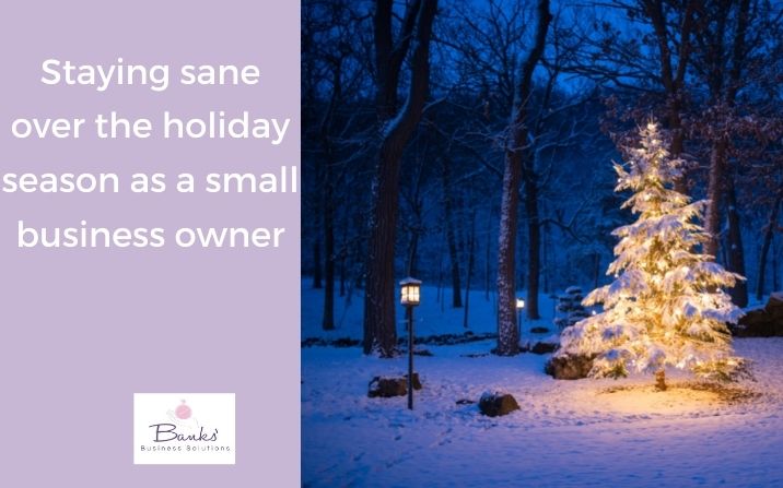 Staying Sane Over The Holiday Season As A Small Business Owner