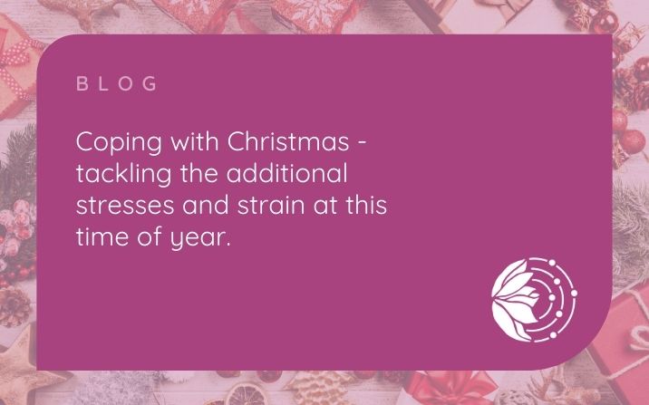 Coping With Christmas – tackling the additional stresses and strain at this time of year
