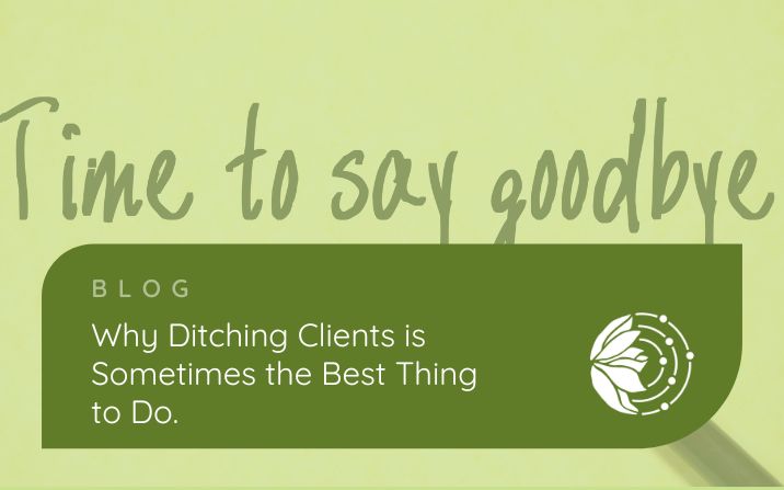 Why Ditching Clients is Sometimes the Best Thing to Do