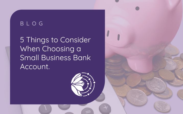 5 Things to Consider when Choosing a Small Business Bank Account