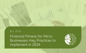 Blog header depicting someone looking at their financial graphs with the text Financial Fitness for Micro Businesses: Key Practices to Implement in 2024