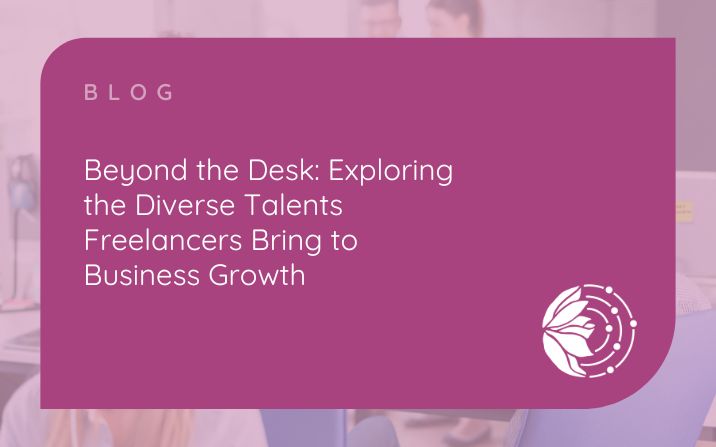 Beyond the Desk: Exploring the Diverse Talents Freelancers Bring to Business Growth