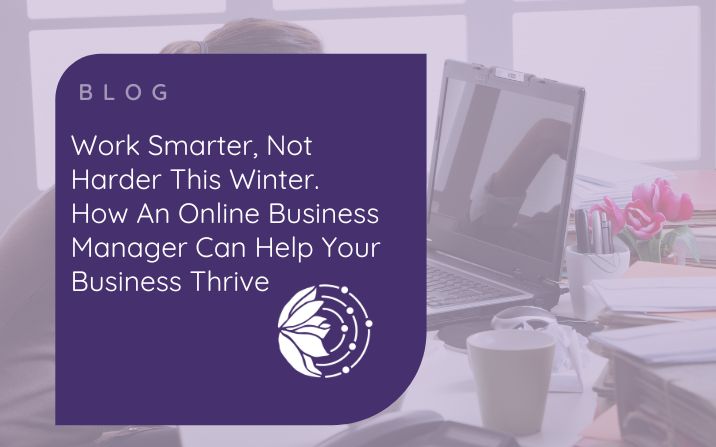 Work Smarter, Not Harder This Winter. How An Online Business Manager Can Help Your Business Thrive