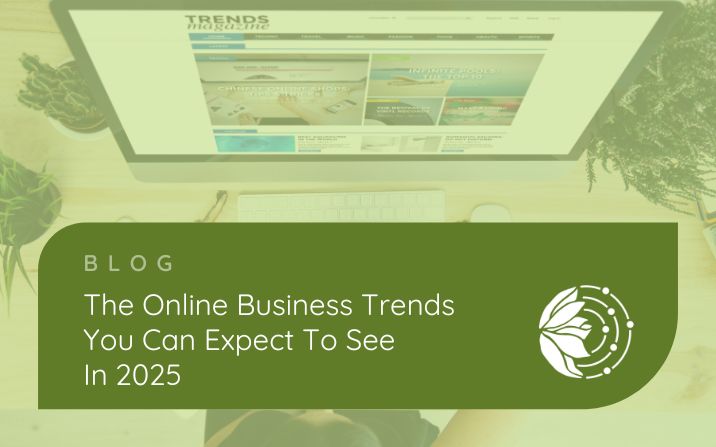 The Online Business Trends You Can Expect To See In 2025 - picture of a screen with different screenshots and a heading of trends