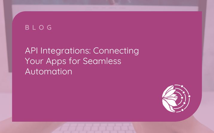 API Integrations: Connecting Your Apps for Seamless Automation
